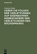 E-Book (pdf) Ueber die Folgen der Verletzungen auf Eisenbahnen insbesondere der Verletzungen des Rückenmarks von Johannes Rigler