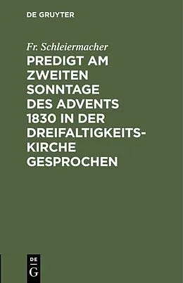PDF Predigt am zweiten Sonntage des Advents 1830 in der Dreifaltigkeitskirche gesprochen von Fr. Schleiermacher