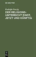E-Book (pdf) Der Religionsunterricht einst, jetzt und künftig von Rudolph Penzig