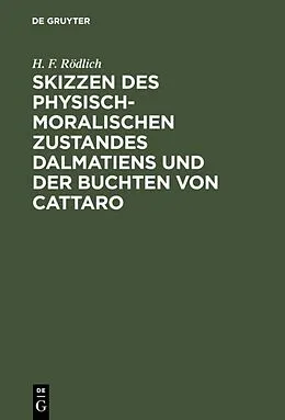 PDF Skizzen des physisch-moralischen Zustandes Dalmatiens und der Buchten von Cattaro von H. F. Rödlich