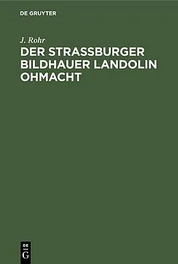 PDF Der Straßburger Bildhauer Landolin Ohmacht von J. Rohr