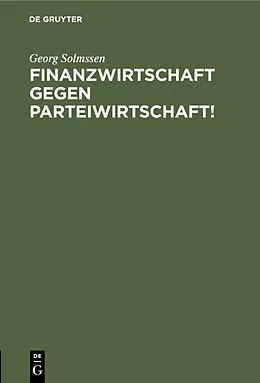 PDF Finanzwirtschaft gegen Parteiwirtschaft! von Georg Solmssen