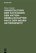 E-Book (pdf) Umgestaltung der Satzungen der Aktiengesellschaften nach dem neuen Aktiengesetz von Walter Schmidt