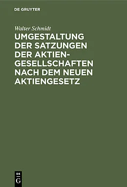 E-Book (pdf) Umgestaltung der Satzungen der Aktiengesellschaften nach dem neuen Aktiengesetz von Walter Schmidt