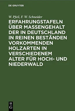PDF Erfahrungstafeln über Massengehalt der in Deutschland in reinen Beständen vorkommenden Holzarten in verschiedenem Alter für Hoch- und Niederwald von W. Pfeil, F. W. Schneider
