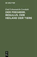 E-Book (pdf) Der Freiherr. Regulus. Der Heiland der Tiere von Emil Schoenaich-Carolath