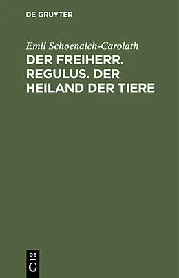 E-Book (pdf) Der Freiherr. Regulus. Der Heiland der Tiere von Emil Schoenaich-Carolath