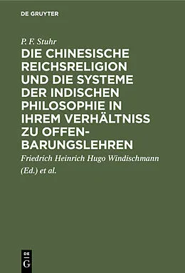 E-Book (pdf) Die chinesische Reichsreligion und die Systeme der indischen Philosophie in ihrem Verhältniß zu Offenbarungslehren von P. F. Stuhr
