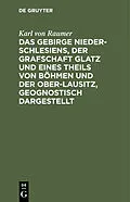 E-Book (pdf) Das Gebirge Nieder-Schlesiens, der Grafschaft Glatz und eines Theils von Böhmen und der Ober-Lausitz, geognostisch dargestellt von Karl von Raumer
