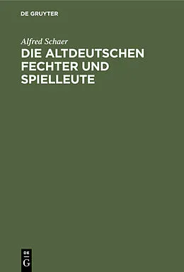 E-Book (pdf) Die altdeutschen Fechter und Spielleute von Alfred Schaer