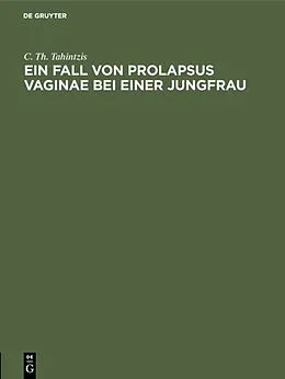 E-Book (pdf) Ein Fall von Prolapsus vaginae bei einer Jungfrau von C. Th. Tahintzis