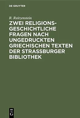 E-Book (pdf) Zwei religionsgeschichtliche Fragen nach ungedruckten griechischen Texten der Strassburger Bibliothek von R. Reitzenstein