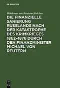 E-Book (pdf) Die finanzielle Sanierung Rußlands nach der Katastrophe des Krimkrieges 18621878 durch den Finanzminister Michael von Reutern von Woldemar von Reutern-Nolcken