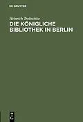 E-Book (pdf) Die Königliche Bibliothek in Berlin von Heinrich Treitschke