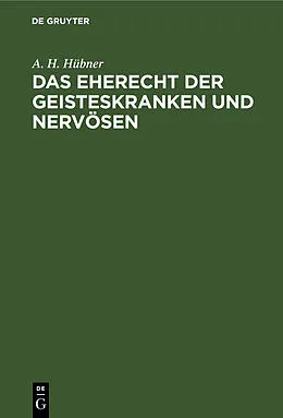 E-Book (pdf) Das Eherecht der Geisteskranken und Nervösen von A. H. Hübner