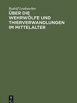 PDF Über die Wehrwölfe und Thierverwandlungen im Mittelalter von Rudolf Leubuscher