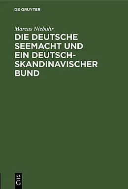 E-Book (pdf) Die deutsche Seemacht und ein deutsch-skandinavischer Bund von Marcus Niebuhr