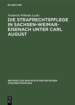 E-Book (pdf) Die Strafrechtspflege in Sachsen-Weimar-Eisenach unter Carl August von Friedrich-Wilhelm Lucht