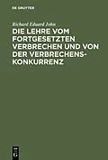E-Book (pdf) Die Lehre vom fortgesetzten Verbrechen und von der Verbrechenskonkurrenz von Richard Eduard John