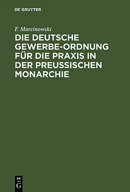 PDF Die Deutsche Gewerbe-Ordnung für die Praxis in der Preußischen Monarchie von F. Marcinowski