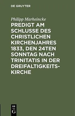 E-Book (pdf) Predigt am Schlusse des christlichen Kirchenjahres 1833, den 24ten Sonntag nach Trinitatis in der Dreifaltigkeits-Kirche von Philipp Marheincke