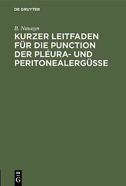 E-Book (pdf) Kurzer Leitfaden für die Punction der Pléura- und Peritonealergüsse von B. Naunyn