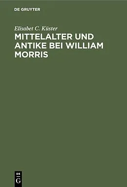 PDF Mittelalter und Antike bei William Morris von Elisabet C. Küster