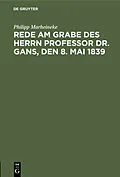 E-Book (pdf) Rede am Grabe des Herrn Professor Dr. Gans, den 8. Mai 1839 von Philipp Marheineke