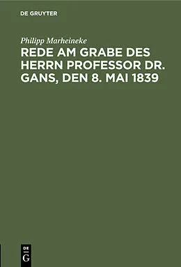 E-Book (pdf) Rede am Grabe des Herrn Professor Dr. Gans, den 8. Mai 1839 von Philipp Marheineke