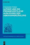 E-Book (epub) Luther und die frühneuzeitliche Auslegung der Abrahamerzählung von Constantin Cremer