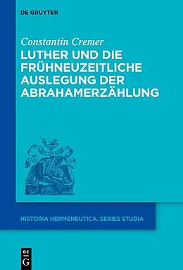 E-Book (epub) Luther und die frühneuzeitliche Auslegung der Abrahamerzählung von Constantin Cremer