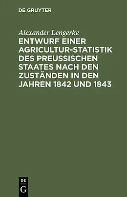 E-Book (pdf) Entwurf einer Agricultur-Statistik des Preußischen Staates nach den Zuständen in den Jahren 1842 und 1843 von Alexander Lengerke