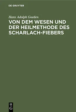 PDF Von dem Wesen und der Heilmethode des Scharlach-Fiebers von Hans Adolph Goeden
