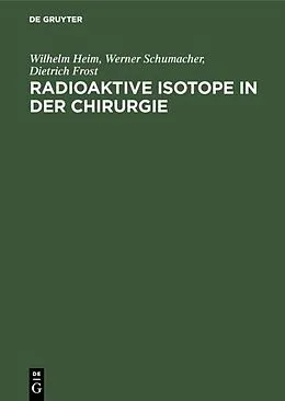 E-Book (pdf) Radioaktive Isotope in der Chirurgie von Wilhelm Heim, Werner Schumacher, Dietrich Frost