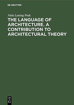 E-Book (pdf) The language of architecture. A contribution to architectural theory von Niels Luning Prak