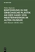 PDF Einführung in die griechische Plastik an der Hand von Meisterwerken im Alten Museum von Walter Reinecke