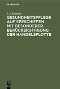 PDF Gesundheitspflege auf Seeschiffen mit besonderer Berücksichtigung der Handelsflotte von J. J. Reincke