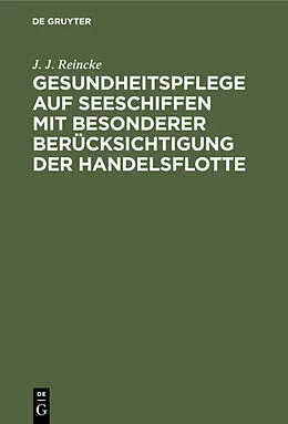 PDF Gesundheitspflege auf Seeschiffen mit besonderer Berücksichtigung der Handelsflotte von J. J. Reincke