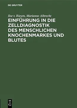 E-Book (pdf) Einführung in die Zelldiagnostik des menschlichen Knochenmarkes und Blutes von Ilse v. Riesen, Marianne Albrecht