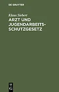 E-Book (pdf) Arzt und Jugendarbeitsschutzgesetz von Klaus Siebert