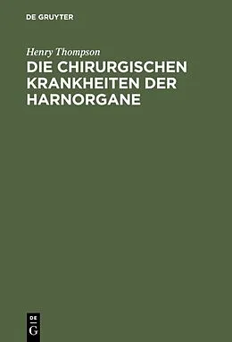 E-Book (pdf) Die chirurgischen Krankheiten der Harnorgane von Henry Thompson