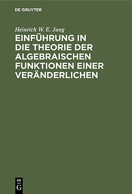 E-Book (pdf) Einführung in die Theorie der algebraischen Funktionen einer Veränderlichen von Heinrich W. E. Jung