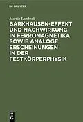 PDF Barkhausen-Effekt und Nachwirkung in Ferromagnetika sowie analoge Erscheinungen in der Festkörperphysik von Martin Lambeck