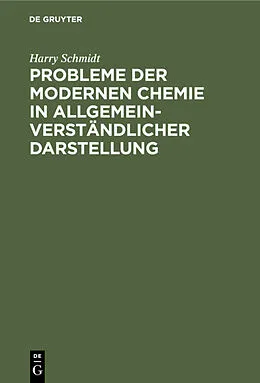 E-Book (pdf) Probleme der modernen Chemie in allgemeinverständlicher Darstellung von Harry Schmidt