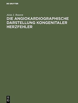 E-Book (pdf) Die angiokardiographische Darstellung kongenitaler Herzfehler von Alois J. Beuren