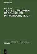 E-Book (pdf) Texte zu Übungen im Römischen Privatrecht, Teil 1 von Fritz Schulz