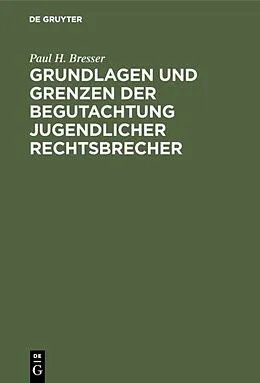 PDF Grundlagen und Grenzen der Begutachtung jugendlicher Rechtsbrecher von Paul H. Bresser