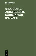 E-Book (pdf) Anna Bullen, Königin von England von Wilhelm Waiblinger