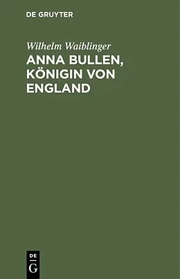 E-Book (pdf) Anna Bullen, Königin von England von Wilhelm Waiblinger