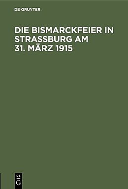 E-Book (pdf) Die Bismarckfeier in Straßburg am 31. März 1915 von 
